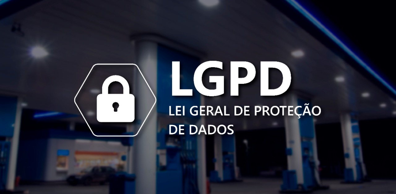 LGPD: Como ela vai funcionar no meu posto de combustível?